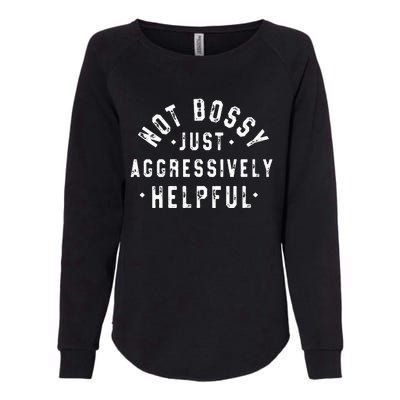 Not Bossy Just Aggressively Helpful Funny Womens California Wash Sweatshirt