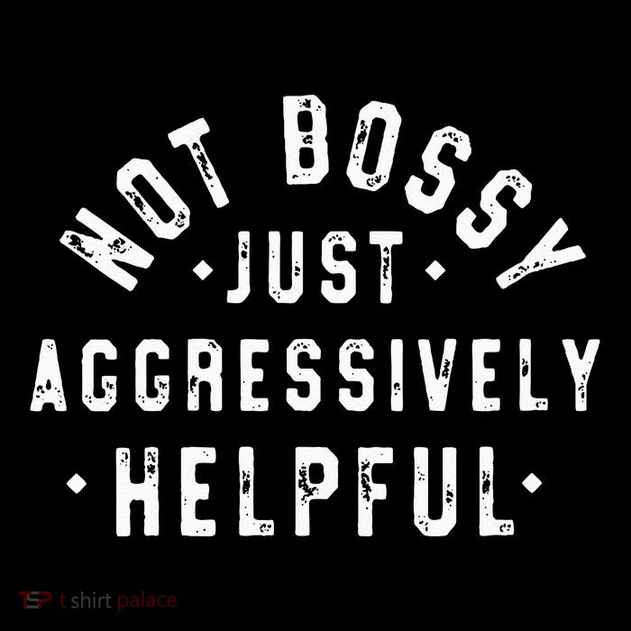 Not Bossy Just Aggressively Helpful Funny Premium T-Shirt