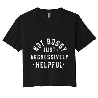 Not Bossy Just Aggressively Helpful Funny Crop Top