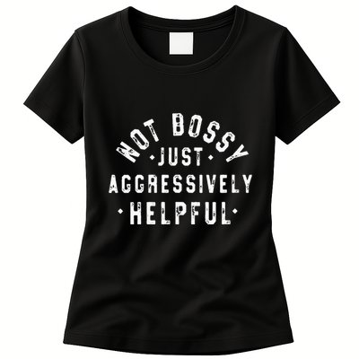 Not Bossy Just Aggressively Helpful Funny Womens T-Shirt