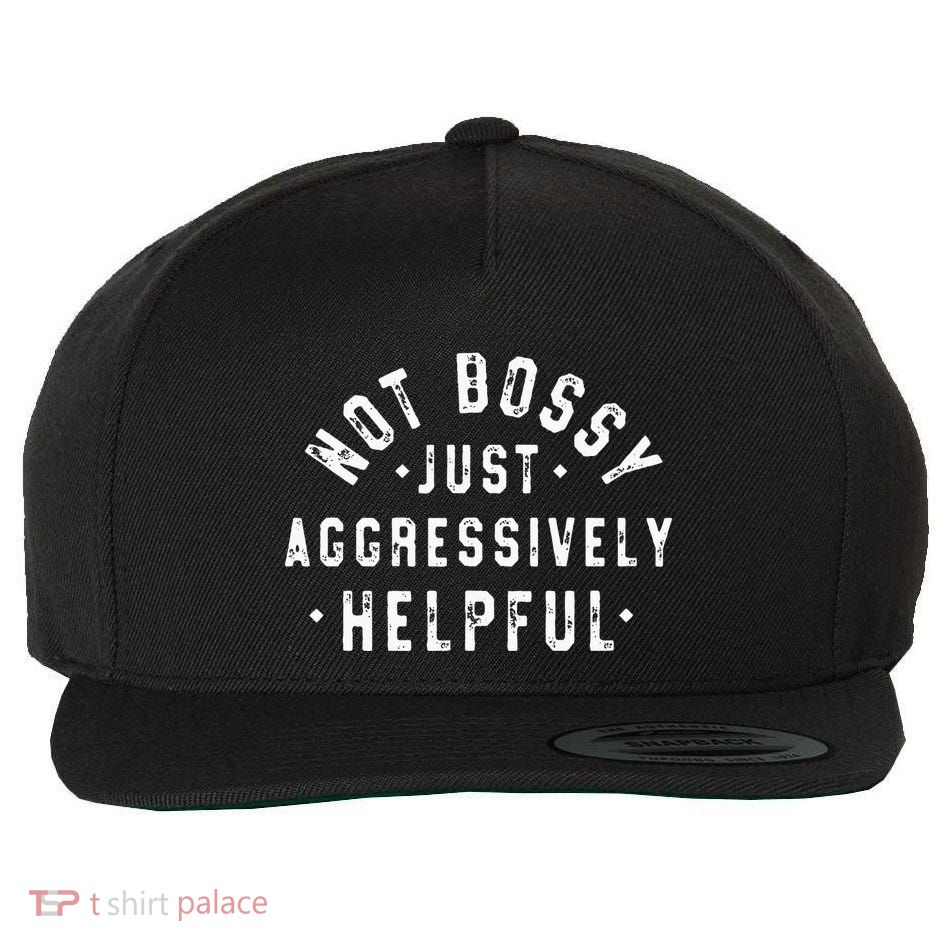 Not Bossy Just Aggressively Helpful Funny Wool Snapback Cap