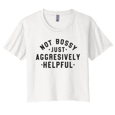 Not Bossy Just Aggressively Helpful Cute Mom Funny Teacher Women's Crop Top Tee