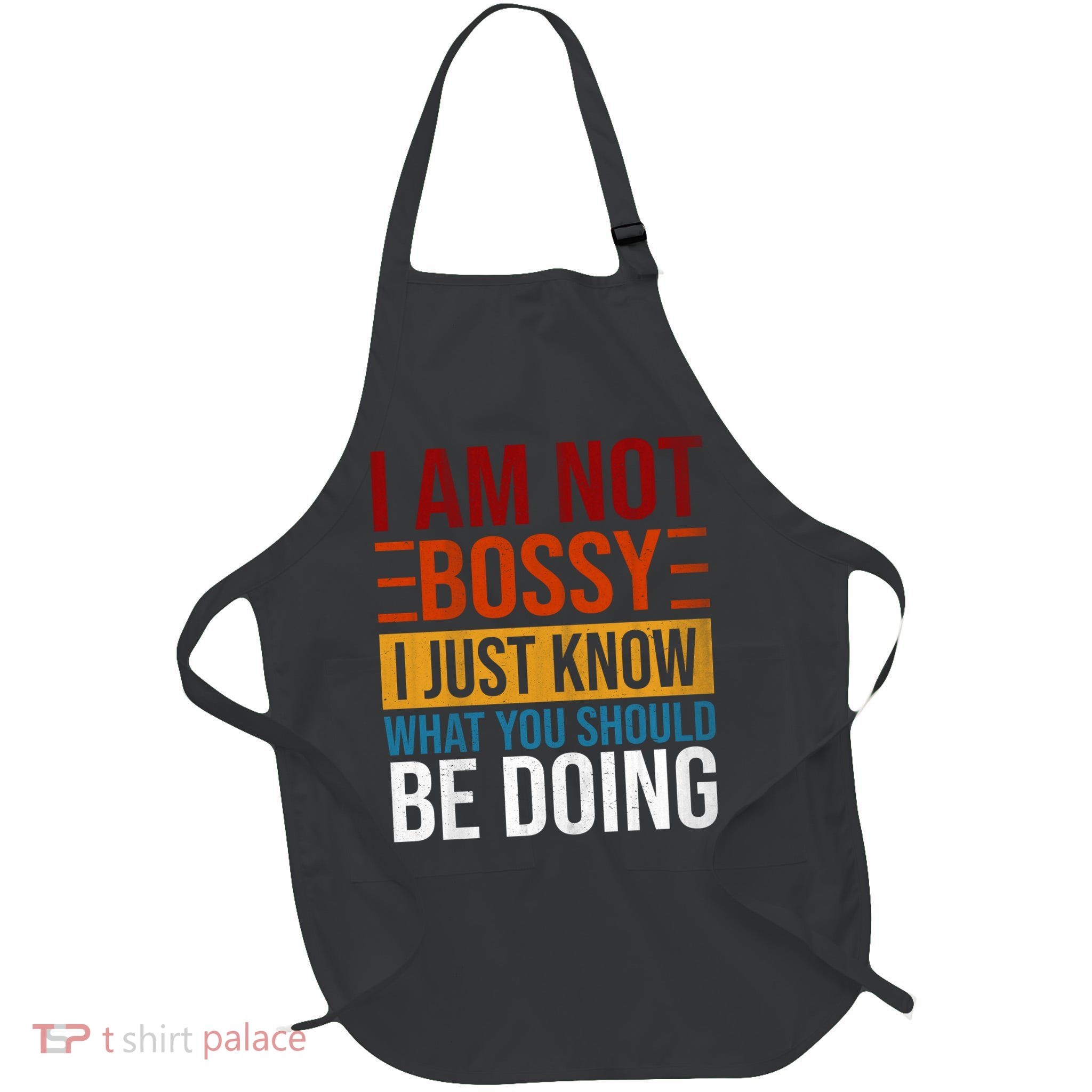 Not Bossy Just Know What I Should Be Doing Funny Sayings Full-Length Apron With Pockets