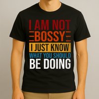 Not Bossy Just Know What I Should Be Doing Funny Sayings T-Shirt