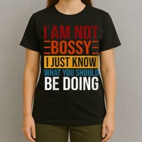 Not Bossy Just Know What I Should Be Doing Funny Sayings T-Shirt