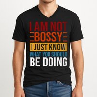 Not Bossy Just Know What I Should Be Doing Funny Sayings V-Neck T-Shirt