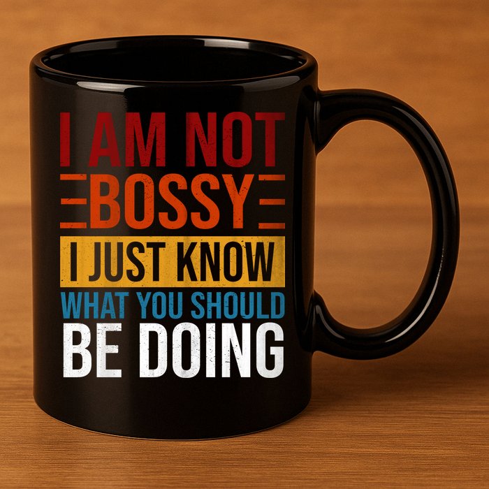 Not Bossy Just Know What I Should Be Doing Funny Sayings 11oz C Handle Ceramic Mug