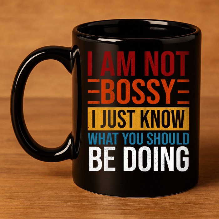 Not Bossy Just Know What I Should Be Doing Funny Sayings 11oz C Handle Ceramic Mug