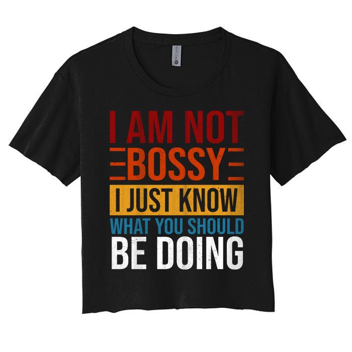 Not Bossy Just Know What I Should Be Doing Funny Sayings Women's Crop Top Tee