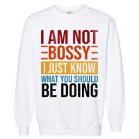 Not Bossy Just Know What I Should Be Doing Funny Sayings Garment-Dyed Sweatshirt