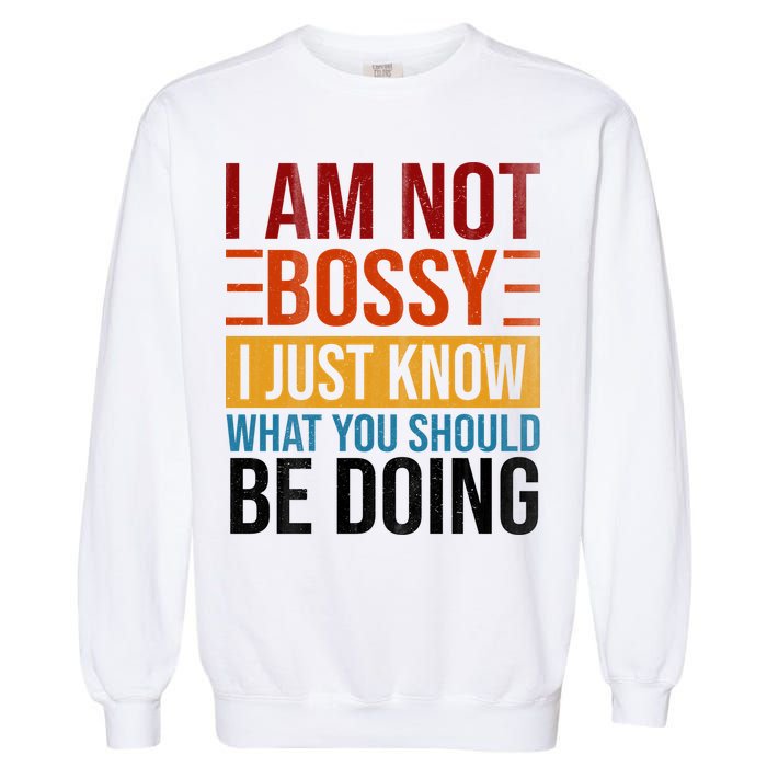 Not Bossy Just Know What I Should Be Doing Funny Sayings Garment-Dyed Sweatshirt