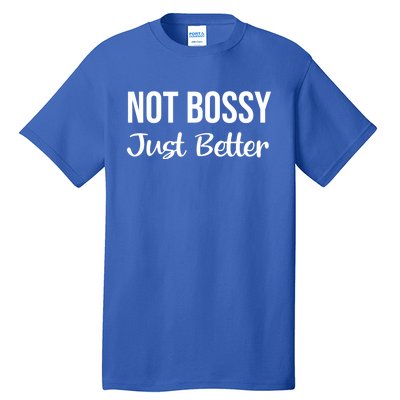 Not Bossy Just Better Gift Im Not Bossy I Am The Boss Funny Funny Gift Tall T-Shirt