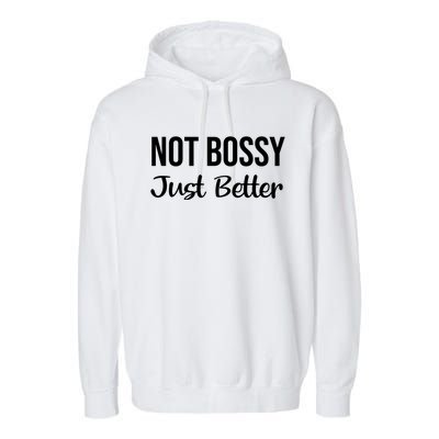 Not Bossy Just Better Gift Im Not Bossy I Am The Boss Funny Funny Gift Garment-Dyed Fleece Hoodie