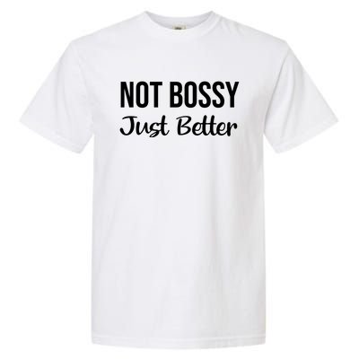 Not Bossy Just Better Gift Im Not Bossy I Am The Boss Funny Funny Gift Garment-Dyed Heavyweight T-Shirt