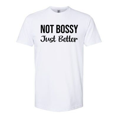 Not Bossy Just Better Gift Im Not Bossy I Am The Boss Funny Funny Gift Softstyle CVC T-Shirt