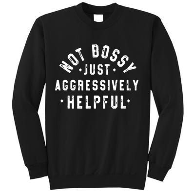 Not Bossy Just Aggressively Helpful Funny Sweatshirt