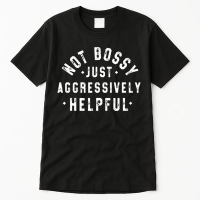 Not Bossy Just Aggressively Helpful Funny Tall T-Shirt