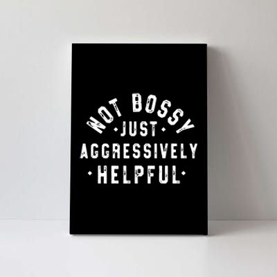 Not Bossy Just Aggressively Helpful Funny Canvas