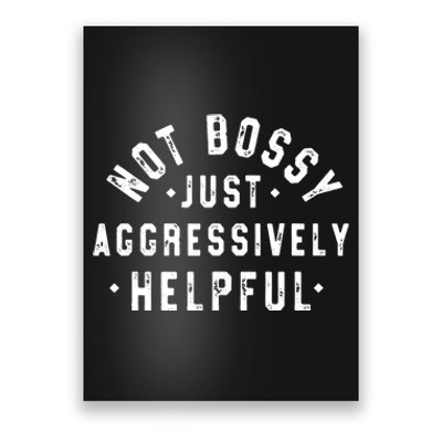 Not Bossy Just Aggressively Helpful Funny Poster