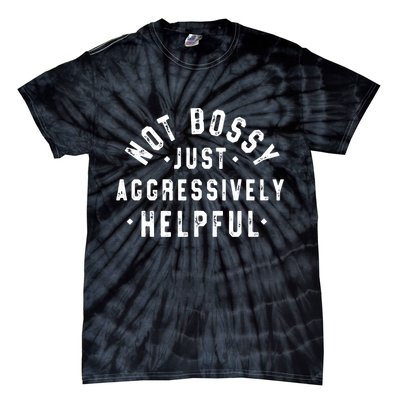 Not Bossy Just Aggressively Helpful Funny Tie-Dye T-Shirt