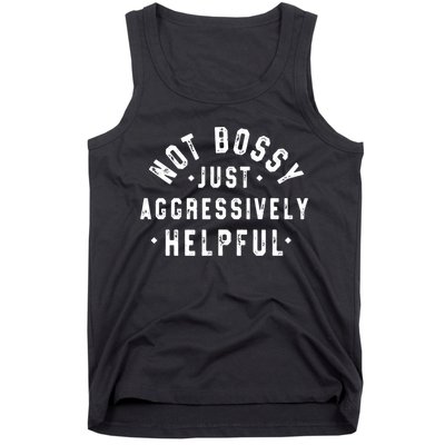 Not Bossy Just Aggressively Helpful Funny Tank Top
