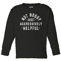 Not Bossy Just Aggressively Helpful Funny Toddler Long Sleeve Shirt