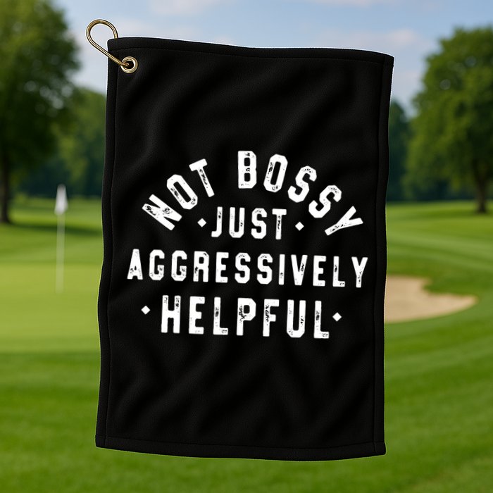 Not Bossy Just Aggressively Helpful Funny Golf Towel