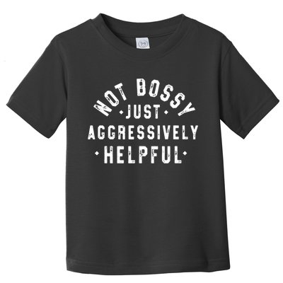 Not Bossy Just Aggressively Helpful Funny Toddler T-Shirt