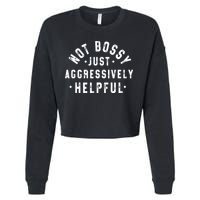 Not Bossy Just Aggressively Helpful Funny Cropped Pullover Crew
