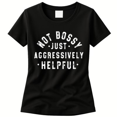 Not Bossy Just Aggressively Helpful Funny Womens T-Shirt
