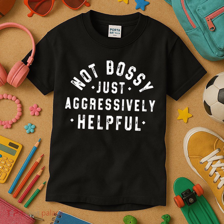 Not Bossy Just Aggressively Helpful Funny Kids T-Shirt