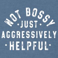 Not Bossy Just Aggressively Helpful Funny Garment-Dyed Sweatshirt