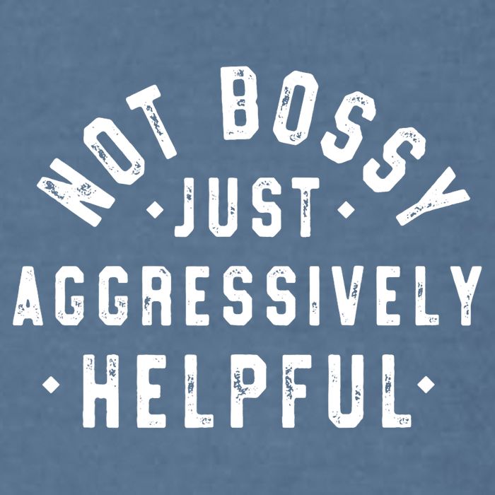 Not Bossy Just Aggressively Helpful Funny Garment-Dyed Sweatshirt