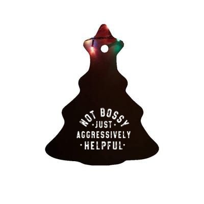 Not Bossy Just Aggressively Helpful Funny Ceramic Tree Ornament