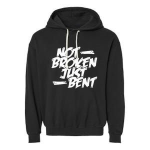 Not Broken Just Bent Relationship Damaged But Not Hopeless Garment-Dyed Fleece Hoodie