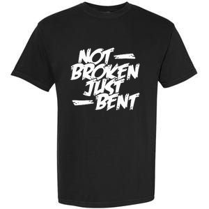 Not Broken Just Bent Relationship Damaged But Not Hopeless Garment-Dyed Heavyweight T-Shirt