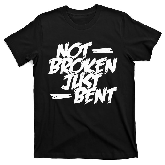 Not Broken Just Bent Relationship Damaged But Not Hopeless T-Shirt