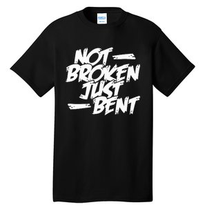 Not Broken Just Bent Relationship Damaged But Not Hopeless Tall T-Shirt