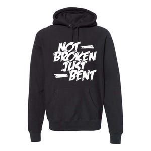 Not Broken Just Bent Relationship Damaged But Not Hopeless Premium Hoodie