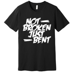 Not Broken Just Bent Relationship Damaged But Not Hopeless Premium T-Shirt