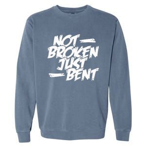 Not Broken Just Bent Relationship Damaged But Not Hopeless Garment-Dyed Sweatshirt