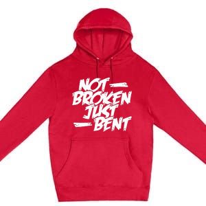 Not Broken Just Bent Relationship Damaged But Not Hopeless Premium Pullover Hoodie