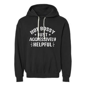 Not Bossy Just Aggressively Helpful Garment-Dyed Fleece Hoodie