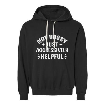 Not Bossy Just Aggressively Helpful Garment-Dyed Fleece Hoodie