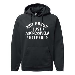 Not Bossy Just Aggressively Helpful Performance Fleece Hoodie