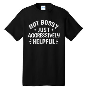 Not Bossy Just Aggressively Helpful Tall T-Shirt