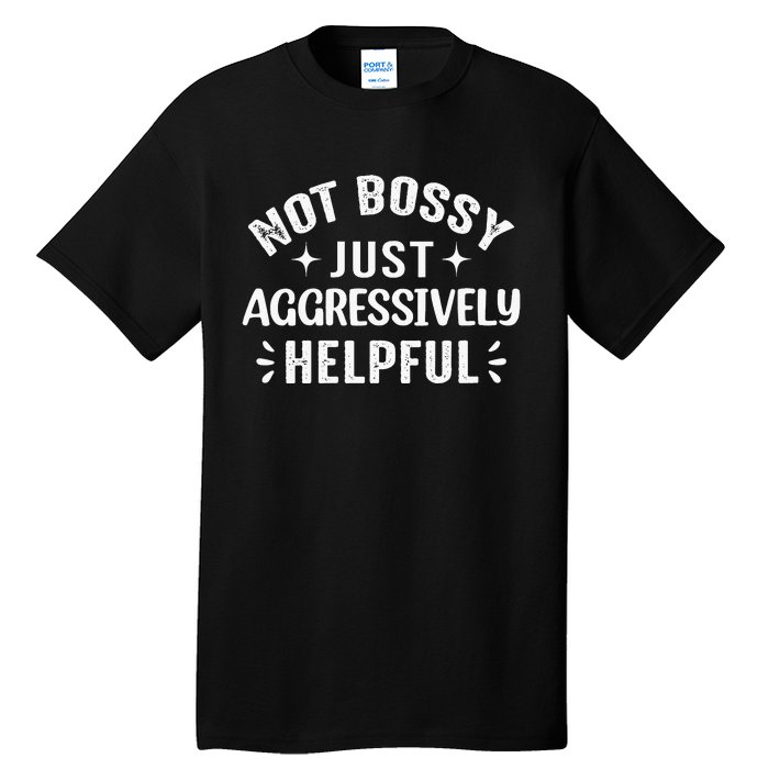 Not Bossy Just Aggressively Helpful Tall T-Shirt