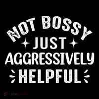 Not Bossy Just Aggressively Helpful Tall T-Shirt