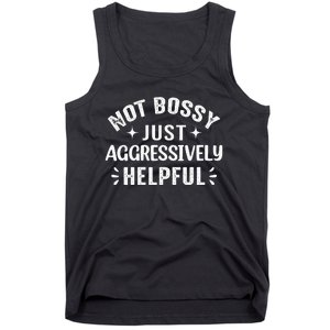 Not Bossy Just Aggressively Helpful Tank Top