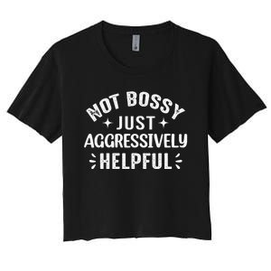 Not Bossy Just Aggressively Helpful Women's Crop Top Tee